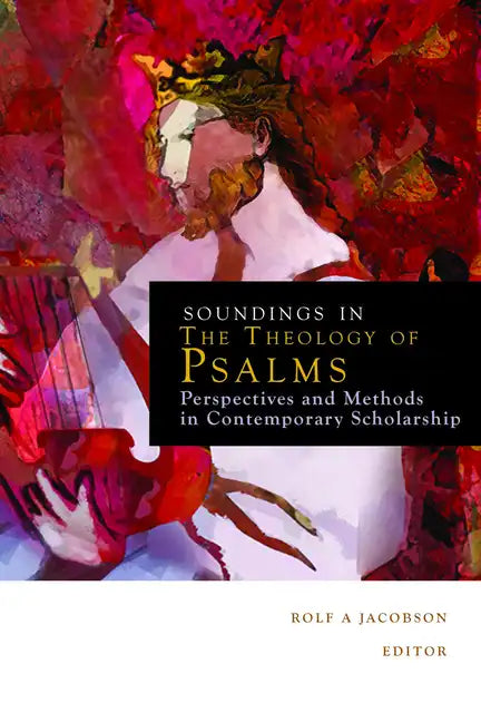 Soundings in the Theology of Psalms: Perspectives and Methods in Contemporary Scholarship - Paperback