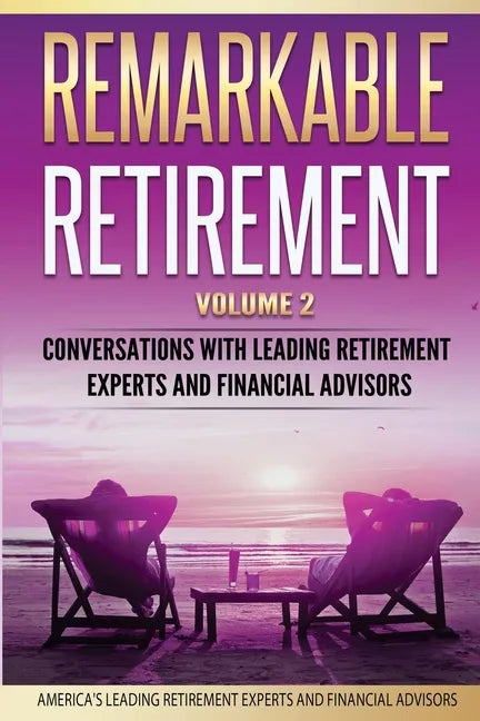 Remarkable Retirement Volume 2: Conversations with Leading Retirement Experts and Financial Advisors - Paperback