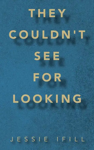 They Couldn't See for Looking - Hardcover