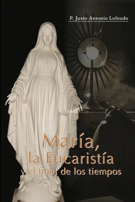 María, la Eucaristía y el final de los tiempos - Paperback