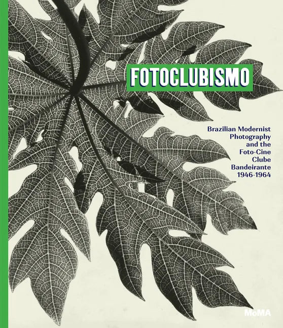 Fotoclubismo: Brazilian Modernist Photography and the Foto-Cine Clube Bandeirante, 1946-1964 - Hardcover