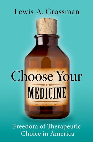 Choose Your Medicine: Freedom of Therapeutic Choice in America - Hardcover