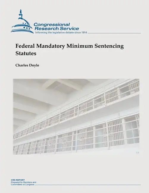 Federal Mandatory Minimum Sentencing Statutes - Paperback