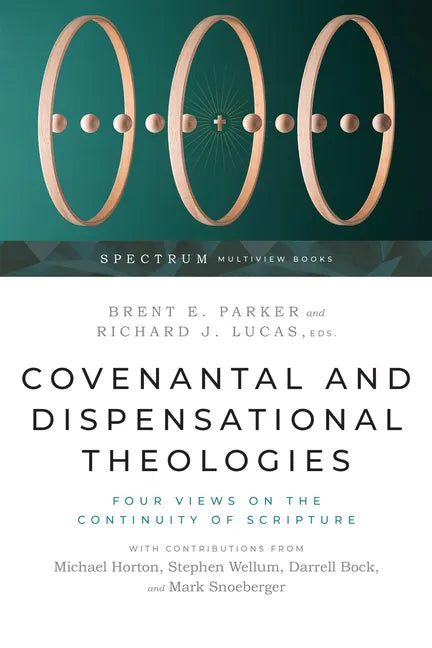 Covenantal and Dispensational Theologies: Four Views on the Continuity of Scripture - Paperback