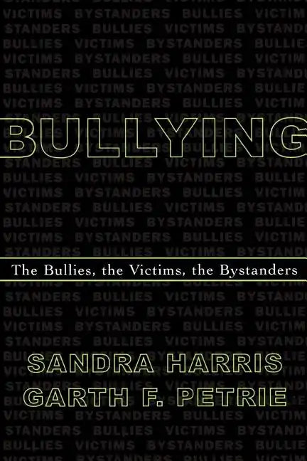 Bullying: The Bullies, the Victims, the Bystanders - Paperback