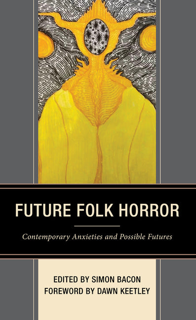 Future Folk Horror: Contemporary Anxieties and Possible Futures - Hardcover