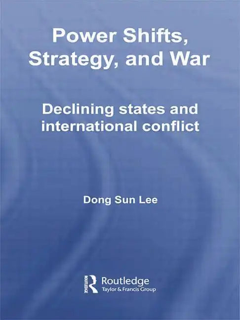Power Shifts, Strategy and War: Declining States and International Conflict - Paperback