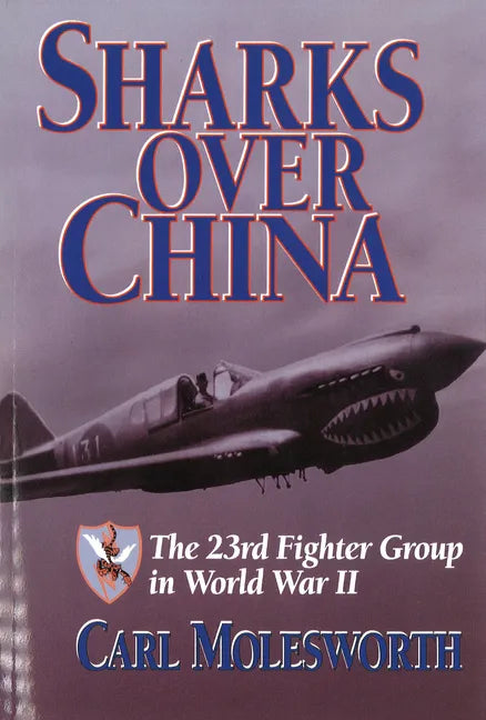 Sharks Over China: The 23rd Fighter Group in World War II - Paperback