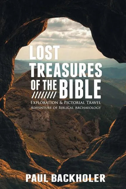 Lost Treasures of the Bible: Exploration and Pictorial Travel Adventure of Biblical Archaeology - Paperback