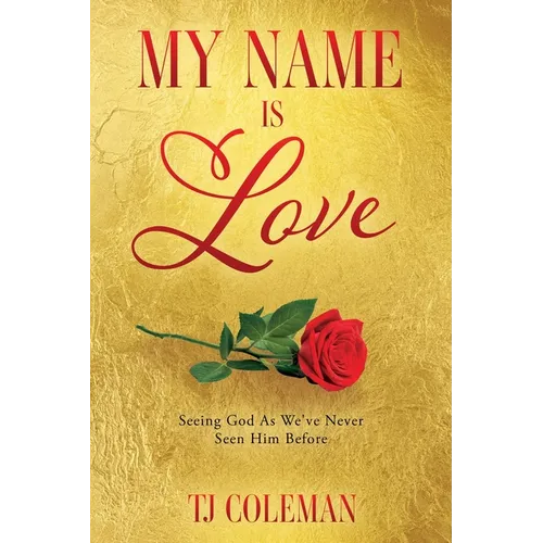 My Name Is Love: Seeing God As We've Never Seen Him Before - Paperback