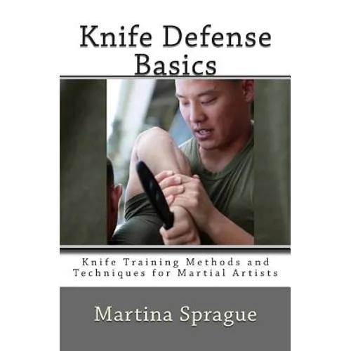 Knife Defense Basics: Knife Training Methods and Techniques for Martial Artists - Paperback