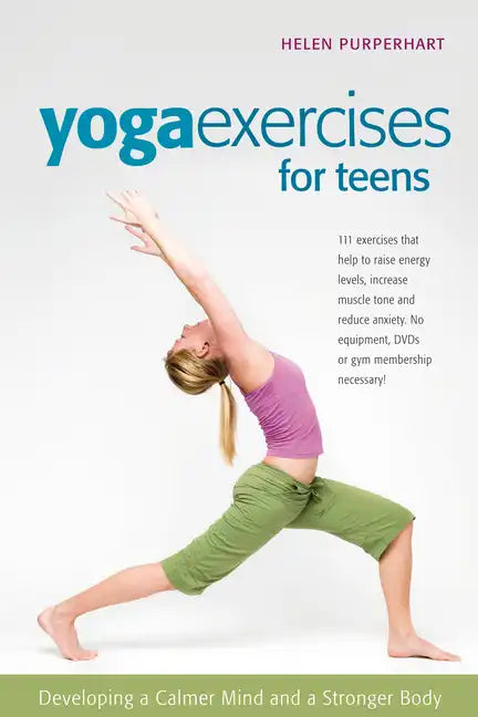 Yoga Exercises for Teens: Developing a Calmer Mind and a Stronger Body - Paperback