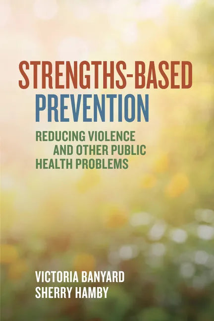Strengths-Based Prevention: Reducing Violence and Other Public Health Problems - Paperback