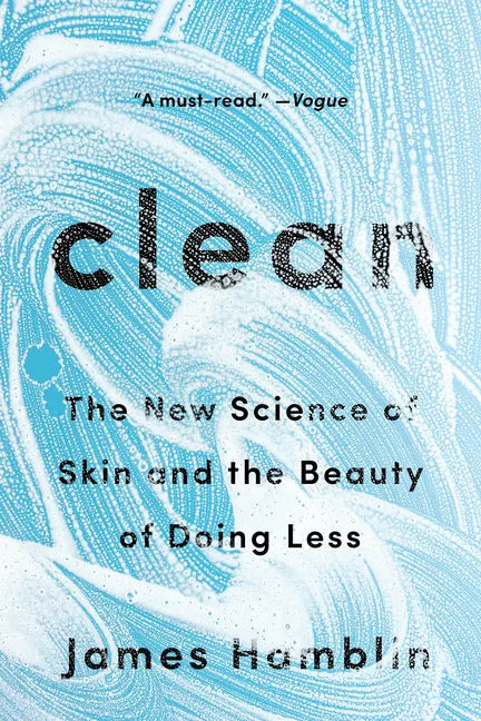 Clean: The New Science of Skin and the Beauty of Doing Less - Paperback
