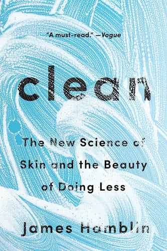 Clean: The New Science of Skin and the Beauty of Doing Less - Paperback