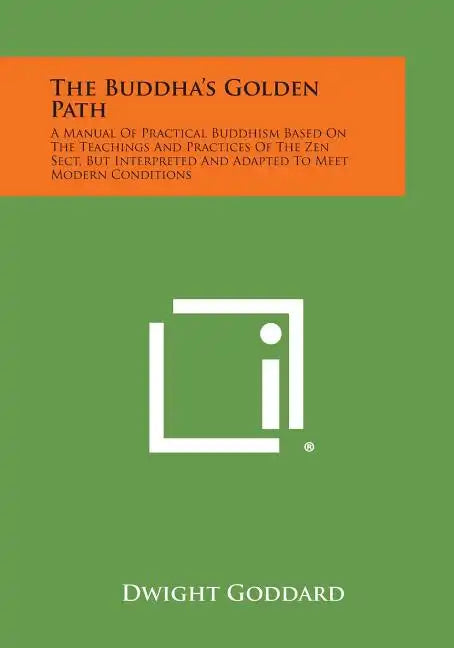 The Buddha's Golden Path: A Manual of Practical Buddhism Based on the Teachings and Practices of the Zen Sect, But Interpreted and Adapted to Me - Paperback