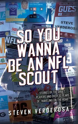 So You Wanna Be An NFL Scout: Stories of the draft, players and over 30 years of traveling on the road - Hardcover