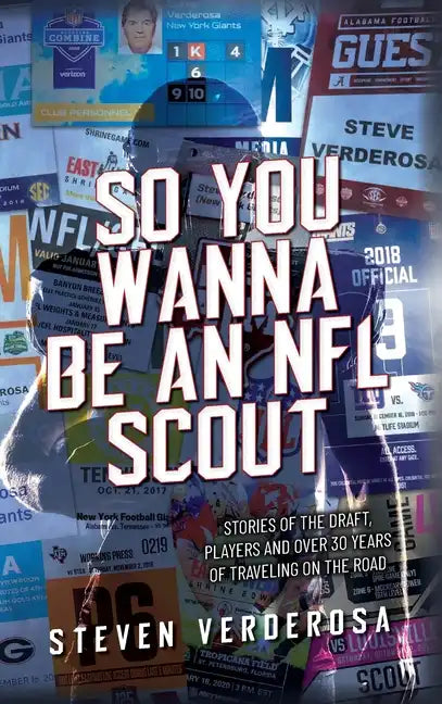 So You Wanna Be An NFL Scout: Stories of the draft, players and over 30 years of traveling on the road - Hardcover