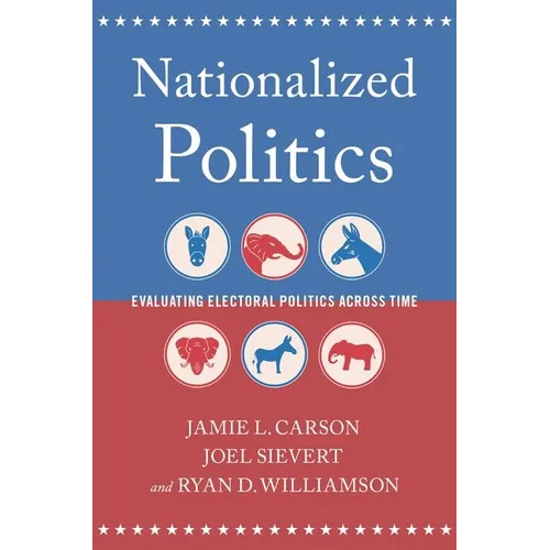 Nationalized Politics: Evaluating Electoral Politics Across Time - Paperback