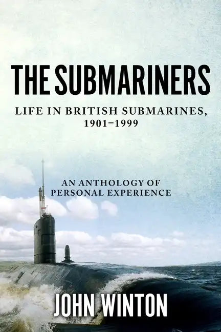The Submariners: Life in British Submarines, 1901-1999 - Paperback