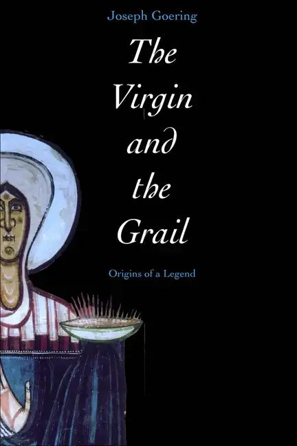 The Virgin and the Grail: Origins of a Legend - Paperback