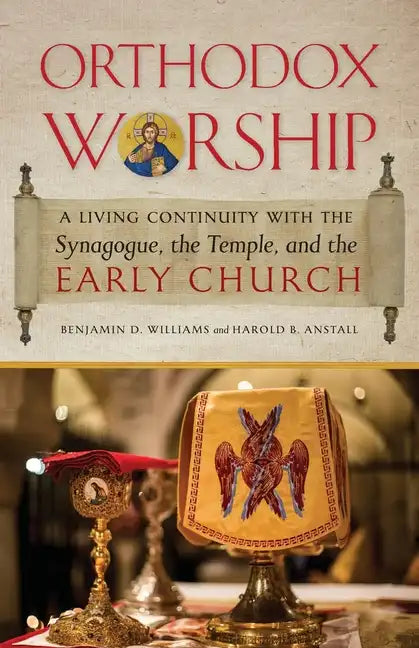 Orthodox Worship: A Living Continuity with the Synagogue, the Temple, and the Early Church - Paperback