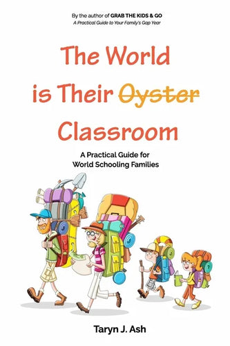The World is Their Classroom: A Practical Guide for World Schooling Families - Paperback