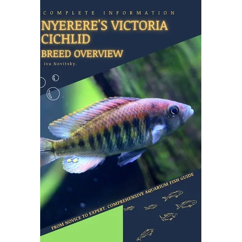 Nyerere's Victoria Cichlid: From Novice to Expert. Comprehensive Aquarium Fish Guide - Paperback
