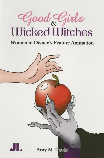 Good Girls and Wicked Witches: Changing Representations of Women in Disney's Feature Animation - Paperback
