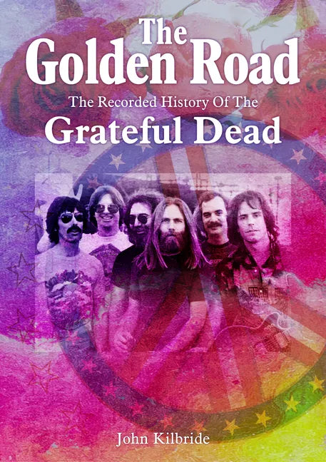 The Golden Road:: The Recorded History of the Grateful Dead - Paperback