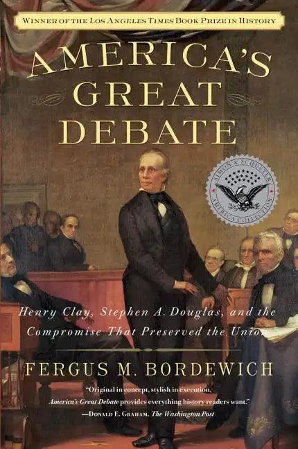 America's Great Debate: Henry Clay, Stephen A. Douglas, and the Compromise That Preserved the Union - Paperback