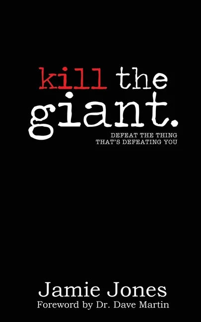 Kill the Giant: Defeat the Thing That's Defeating You - Paperback