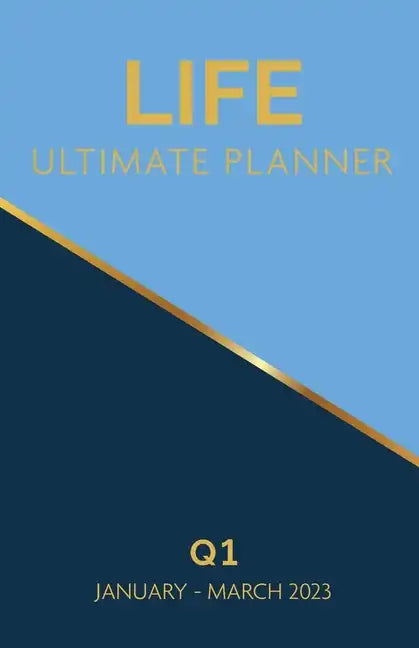 Life Ultimate Planner: Q1 January - March 2023 - Paperback