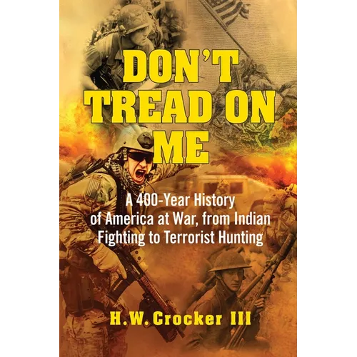 Don't Tread on Me: A 400-Year History of America at War, from Indian Fighting to Terrorist Hunting - Paperback