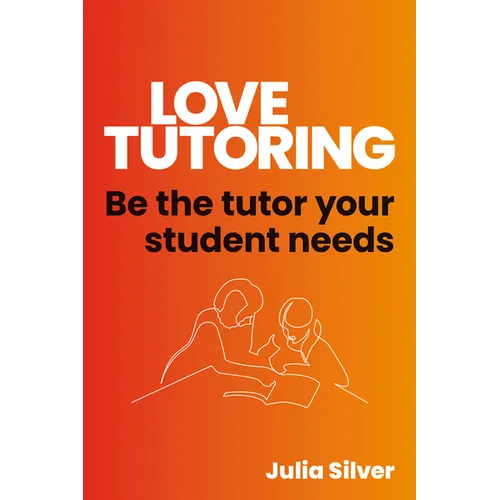 Love Tutoring: Be the Tutor Your Student Needs - Paperback