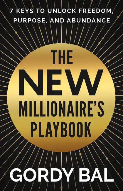 The New Millionaire's Playbook: 7 Keys to Unlock Freedom, Purpose, and Abundance - Hardcover
