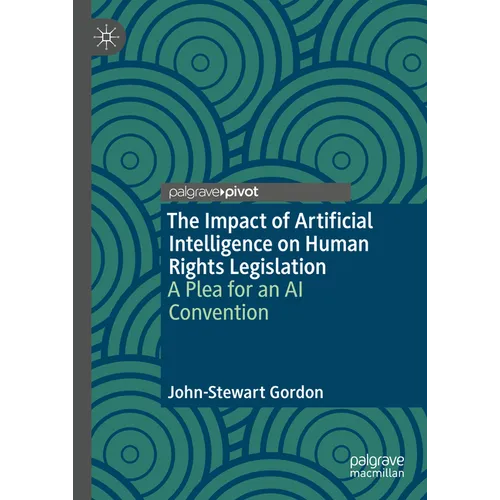 The Impact of Artificial Intelligence on Human Rights Legislation: A Plea for an AI Convention - Hardcover
