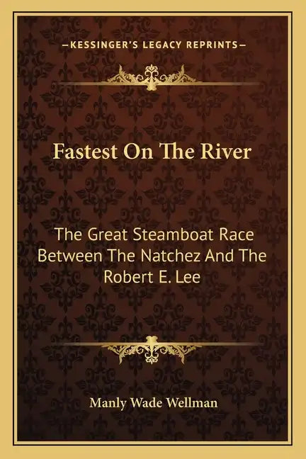 Fastest on the River: The Great Steamboat Race Between the Natchez and the Robert E. Lee - Paperback