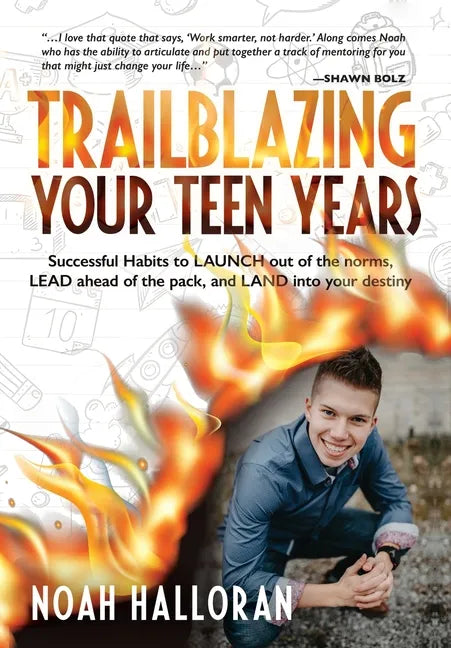 Trailblazing Your Teen Years: Successful Habits to LAUNCH out of the norms, LEAD ahead of the pack, and LAND into your destiny - Hardcover