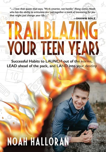 Trailblazing Your Teen Years: Successful Habits to LAUNCH out of the norms, LEAD ahead of the pack, and LAND into your destiny - Hardcover