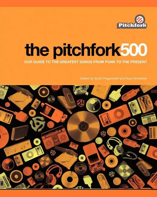 The Pitchfork 500: Our Guide to the Greatest Songs from Punk to the Present - Paperback
