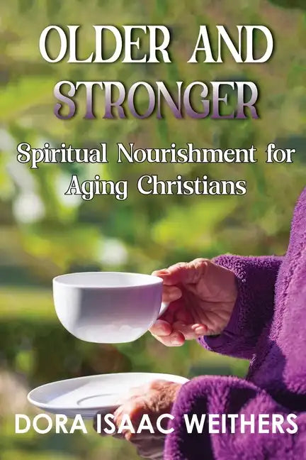 Older and Stronger: Spiritual Nourishment for Aging Christians - Paperback