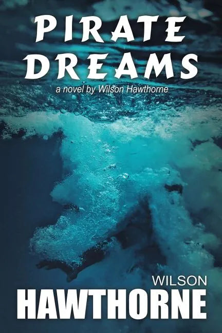 Pirate Dreams, a Novel by Wilson Hawthorne - Paperback