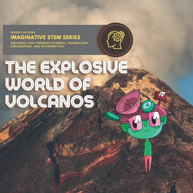 Explosive World of Volcanos: Imaginative Stem Series - Stem Books For Kids - Paperback