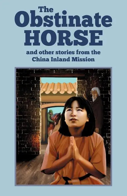 The Obstinate Horse and Other Stories from the China Inland Mission - Paperback