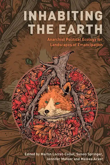 Inhabiting the Earth: Anarchist Political Ecology for Landscapes of Emancipation - Paperback