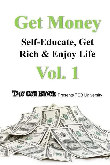 Get Money: Self-Educate, Get Rich & Enjoy Life, Vol. 1 - Paperback