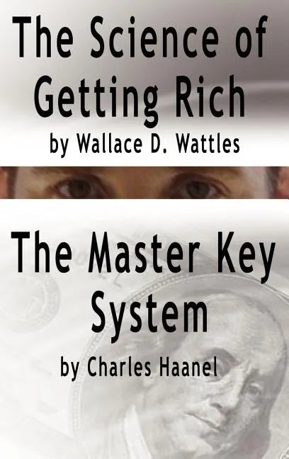 The Science of Getting Rich by Wallace D. Wattles AND The Master Key System by Charles Haanel - Hardcover