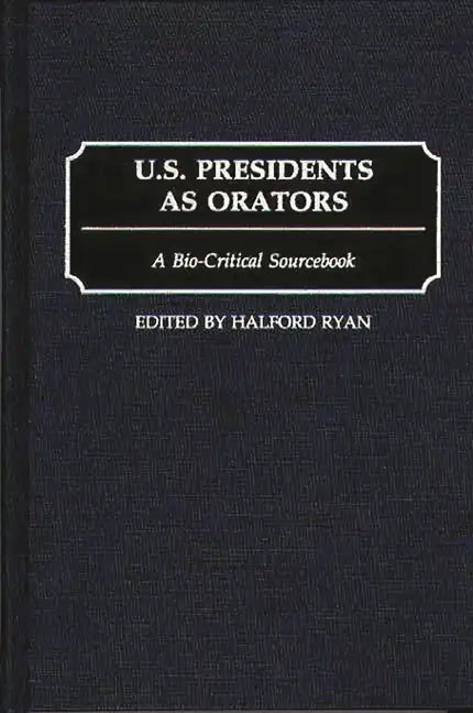 U.S. Presidents as Orators: A Bio-Critical Sourcebook - Hardcover
