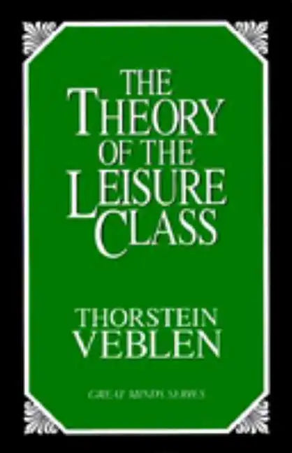 The Theory of the Leisure Class: An Economic Study of Institutions - Paperback